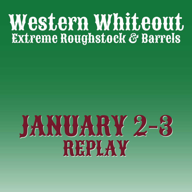 January 6th & 7th Replay Access - Western White Out Rodeo